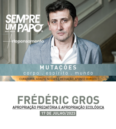 Imagem de Divulgação do Sempre um Papo - Mutações em que Frédéric Gros aborda o tema “Apropriação Predatória e Apropriação Ecológica”. Dia 17 de julho, segunda-feira, às 19h30, no Teatro José Aparecido de Oliveira, na Biblioteca Pública Estadual de Minas Gerais, em Belo Horizonte.