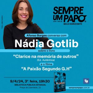 No dia 9 de abril, terça-feira, a escritora Nádia Gotlib lança o livro “Clarice na memória de outros”, a partir das 19h30, no Teatro José Aparecido de Oliveira, em uma conversa com Afonso Borges, no Sempre Um Papo
