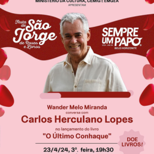 Sempre Um Papo apresenta lançamento de livro de Carlos Herculano Lopes e Festa de São Jorge de Rosas e Livros Dia 23 de abril, terça-feira, às 19h30