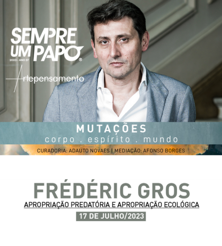 Mutações, com Frédéric Gros Imagem de Divulgação do Sempre um Papo - Mutações em que Frédéric Gros aborda o tema “Apropriação Predatória e Apropriação Ecológica”. Dia 17 de julho, segunda-feira, às 19h30, no Teatro José Aparecido de Oliveira, na Biblioteca Pública Estadual de Minas Gerais, em Belo Horizonte.